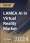 LAMEA AI in Virtual Reality Market Size, Share & Trends Analysis Report By Technology, By Platform, By Application, By Country and Growth Forecast, 2024 - 2031 - Product Thumbnail Image