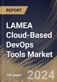 LAMEA Cloud-Based DevOps Tools Market Size, Share & Trends Analysis Report By Enterprise Size, By Product Type, By Application, By Country and Growth Forecast, 2024 - 2031- Product Image