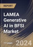 LAMEA Generative AI in BFSI Market Size, Share & Trends Analysis Report By End-User, By Application), By Country and Growth Forecast, 2024 - 2031- Product Image