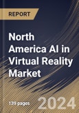 North America AI in Virtual Reality Market Size, Share & Trends Analysis Report By Technology, By Platform, By Application, By Country and Growth Forecast, 2024 - 2031- Product Image