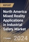 North America Mixed Reality Applications in Industrial Safety Market Size, Share & Trends Analysis Report By Component, By Application, By Device Type, By Country and Growth Forecast, 2024 - 2031 - Product Thumbnail Image