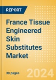France Tissue Engineered Skin Substitutes Market Outlook to 2033 - Acellular Skin Substitutes and Cellular Skin Substitutes- Product Image