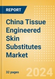 China Tissue Engineered Skin Substitutes Market Outlook to 2033 - Acellular Skin Substitutes and Cellular Skin Substitutes- Product Image