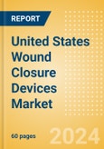 United States Wound Closure Devices Market Outlook to 2033 - Ligating Clips, Wound Closure Strips and Others- Product Image