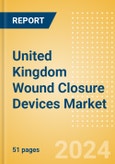 United Kingdom Wound Closure Devices Market Outlook to 2033 - Ligating Clips, Wound Closure Strips and Others- Product Image