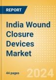 India Wound Closure Devices Market Outlook to 2033 - Ligating Clips, Wound Closure Strips and Others- Product Image