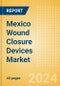 Mexico Wound Closure Devices Market Outlook to 2033 - Ligating Clips, Wound Closure Strips and Others - Product Thumbnail Image