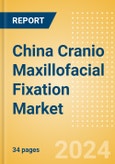 China Cranio Maxillofacial Fixation (CMF) Market Outlook to 2033 - Distraction Systems and Plate and Screw Fixators- Product Image