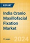 India Cranio Maxillofacial Fixation (CMF) Market Outlook to 2033 - Distraction Systems and Plate and Screw Fixators - Product Thumbnail Image