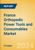 France Orthopedic Power Tools and Consumables Market Outlook to 2033 - Consumables and Power Tools- Product Image