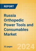 Russia Orthopedic Power Tools and Consumables Market Outlook to 2033 - Consumables and Power Tools- Product Image
