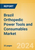 Brazil Orthopedic Power Tools and Consumables Market Outlook to 2033 - Consumables and Power Tools- Product Image