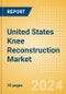 United States Knee Reconstruction Market Outlook to 2033 - Primary Knee Replacement, Partial Knee Replacement and Revision Knee Replacement - Product Thumbnail Image