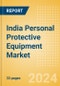 India Personal Protective Equipment Market Outlook to 2033 - Gloves, Gowns, Masks, Shoe Covers and Others - Product Thumbnail Image