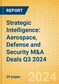 Strategic Intelligence: Aerospace, Defense and Security M&A Deals Q3 2024 - Top Themes- Product Image