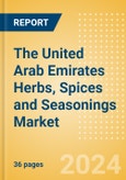 The United Arab Emirates (UAE) Herbs, Spices and Seasonings (Seasonings, Dressings and Sauces) Market Size, Growth and Forecast Analytics, 2023-2028- Product Image