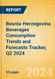 Bosnia-Herzegovina Beverages Consumption Trends and Forecasts Tracker, Q2 2024 (Dairy and Soy Drinks, Alcoholic Drinks, Soft Drinks and Hot Drinks)- Product Image