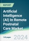 Artificial Intelligence (AI) In Remote Postnatal Care Market - Forecasts from 2024 to 2029 - Product Image