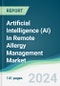 Artificial Intelligence (AI) In Remote Allergy Management Market - Forecasts from 2024 to 2029 - Product Thumbnail Image