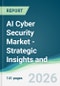 AI Cyber Security Market - Strategic Insights and Forecasts (2026-2031) - Product Thumbnail Image
