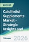 Calcifediol Supplements Market - Strategic Insights and Forecasts (2026-2031) - Product Thumbnail Image