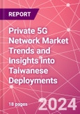 Private 5G Network Market Trends and Insights into Taiwanese Deployments- Product Image