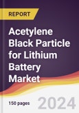 Acetylene Black Particle for Lithium Battery Market Report: Trends, Forecast and Competitive Analysis to 2030- Product Image