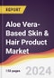 Aloe Vera-Based Skin & Hair Product Market Report: Trends, Forecast and Competitive Analysis to 2030 - Product Image