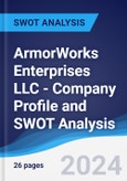 ArmorWorks Enterprises LLC - Company Profile and SWOT Analysis- Product Image