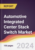 Automotive Integrated Center Stack (ICS) Switch Market Report: Trends, Forecast and Competitive Analysis to 2031- Product Image