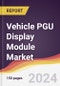 Vehicle PGU Display Module Market Report: Trends, Forecast and Competitive Analysis to 2031 - Product Image