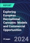 Exploring European Recreational Cannabis: Models and Commercial Opportunities - Product Image