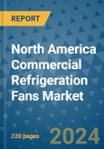 North America Commercial Refrigeration Fans Market - Industry Analysis, Size, Share, Growth, Trends, and Forecast 2031 - By Product, Technology, Grade, Application, End-user, Region: (North America)- Product Image