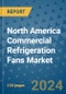North America Commercial Refrigeration Fans Market - Industry Analysis, Size, Share, Growth, Trends, and Forecast 2031 - By Product, Technology, Grade, Application, End-user, Region: (North America) - Product Thumbnail Image