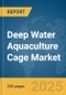 Deep Water Aquaculture Cage Market Report 2025 - Product Thumbnail Image