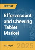 Effervescent and Chewing Tablet Market Report 2025- Product Image