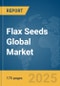 Flax Seeds Global Market Report 2025 - Product Thumbnail Image