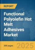 Functional Polyolefin Hot Melt Adhesives Market Report 2025- Product Image