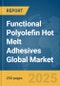 Functional Polyolefin Hot Melt Adhesives Global Market Report 2025 - Product Image