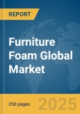 Furniture Foam Global Market Report 2025- Product Image