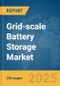 Grid-scale Battery Storage Market Report 2025 - Product Image