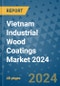 Vietnam Industrial Wood Coatings Market 2024 - Product Thumbnail Image