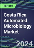 Costa Rica Automated Microbiology Market Growth Opportunities, Shares by Assay, Segment Forecasts for over 100 Molecular, Competitive Strategies and SWOT Analysis, Market Barriers and Risks- Product Image