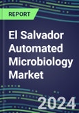 El Salvador Automated Microbiology Market Growth Opportunities, Shares by Assay, Segment Forecasts for over 100 Molecular, Competitive Strategies and SWOT Analysis, Market Barriers and Risks- Product Image
