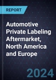 Automotive Private Labeling Aftermarket, North America and Europe, 2024-2030- Product Image