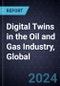 Digital Twins in the Oil and Gas Industry, Global, 2024-2030 - Product Image
