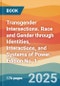 Transgender Intersections. Race and Gender through Identities, Interactions, and Systems of Power. Edition No. 1 - Product Thumbnail Image