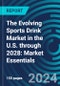 The Evolving Sports Drink Market in the U.S. through 2028: Market Essentials - Product Thumbnail Image
