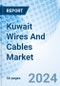 Kuwait Wires And Cables Market | Share, Companies, Analysis, Trends, Size, Revenue, Value, Industry, Forecast & Growth | Market Forecast By Voltage, Products, Installations, Materials, Applications And Competitive Landscape - Product Image