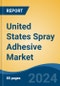 United States Spray Adhesive Market, By Region, Competition, Forecast and Opportunities, 2019-2029F - Product Thumbnail Image